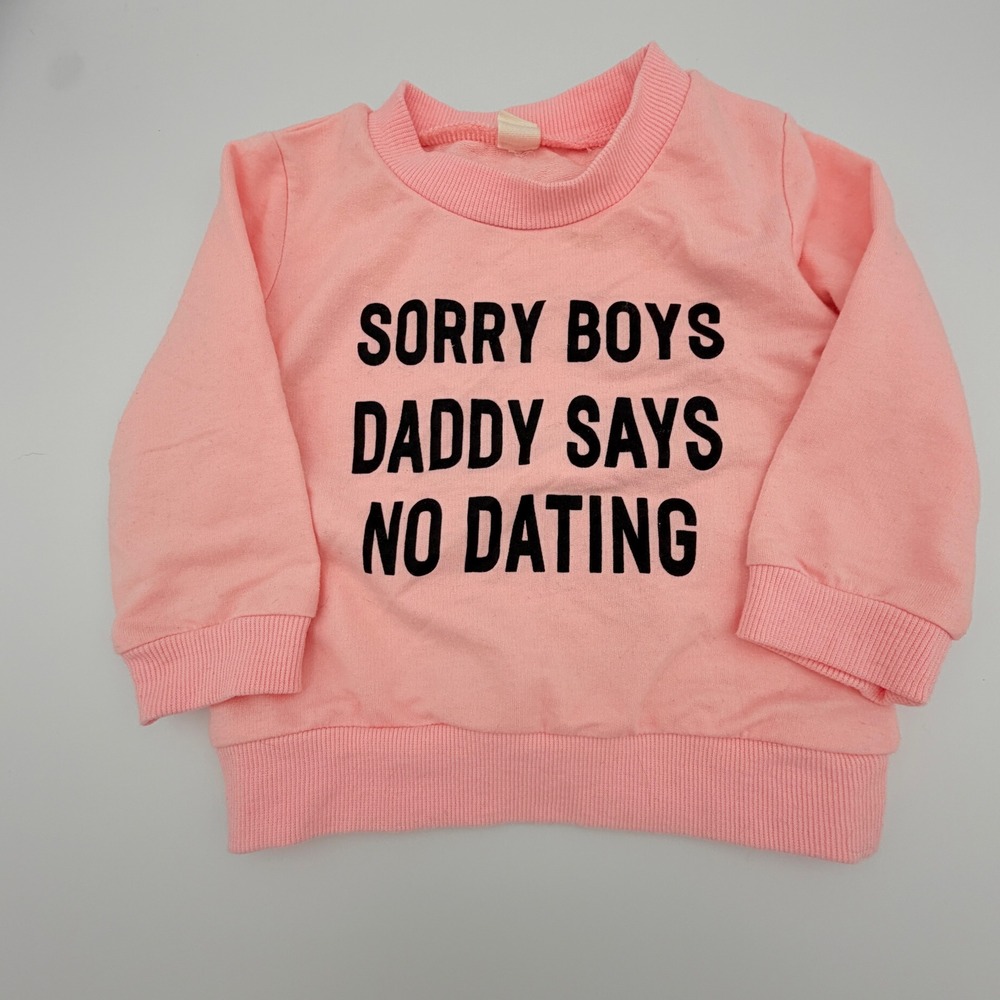Pink‎ "Sorry Boys Daddy Says No Dating" Graphic Sweatshirt Size 80 9-12 Months